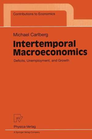 Intertemporal Macroeconomics: Deficits, Unemployment, and Growth de Michael Carlberg