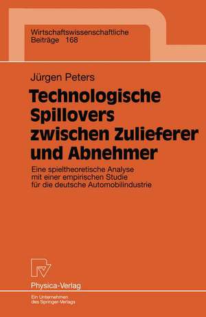 Technologische Spillovers zwischen Zulieferer und Abnehmer: Eine spieltheoretische Analyse mit einer empirischen Studie für die deutsche Automobilindustrie de Jürgen Peters