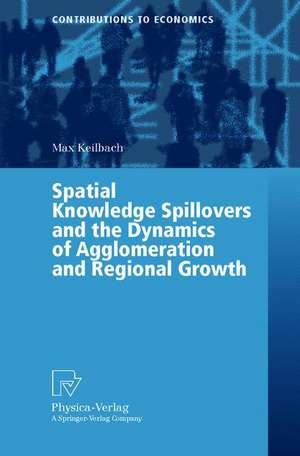 Spatial Knowledge Spillovers and the Dynamics of Agglomeration and Regional Growth de Max C. Keilbach