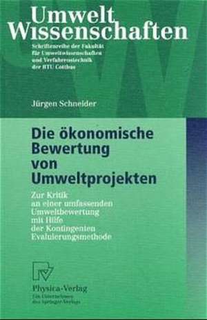 Die ökonomische Bewertung von Umweltprojekten: Zur Kritik an einer umfassenden Umweltbewertung mit Hilfe der Kontingenten Evaluierungsmethode de Jürgen Schneider