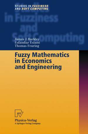 Fuzzy Mathematics in Economics and Engineering de James J. Buckley