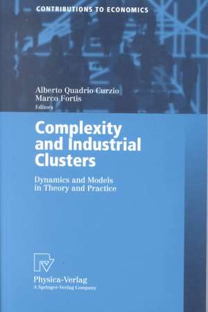 Complexity and Industrial Clusters: Dynamics and Models in Theory and Practice de Alberto Quadrio Curzio