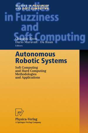 Autonomous Robotic Systems: Soft Computing and Hard Computing Methodologies and Applications de Changjiu Zhou