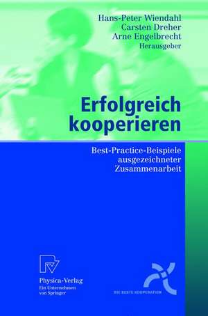 Erfolgreich kooperieren: Best-Practice-Beispiele ausgezeichneter Zusammenarbeit de Hans-Peter Wiendahl