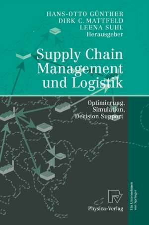 Supply Chain Management und Logistik: Optimierung, Simulation, Decision Support de Hans-Otto Günther