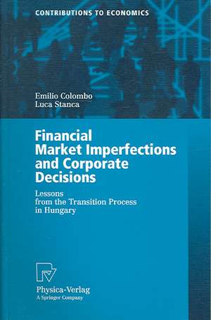 Financial Market Imperfections and Corporate Decisions: Lessons from the Transition Process in Hungary de Emilio Colombo