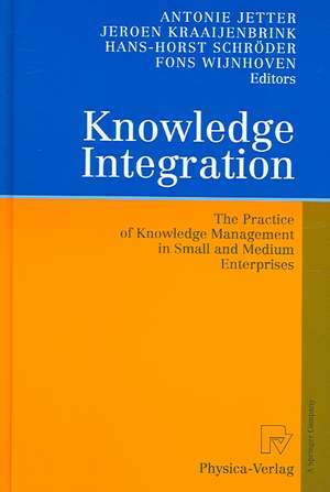 Knowledge Integration: The Practice of Knowledge Management in Small and Medium Enterprises de Antonie Jetter