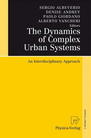 The Dynamics of Complex Urban Systems: An Interdisciplinary Approach de Sergio Albeverio