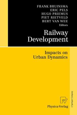 Railway Development: Impacts on Urban Dynamics de Frank Bruinsma