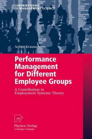 Performance Management for Different Employee Groups: A Contribution to Employment Systems Theory de Achim Krausert