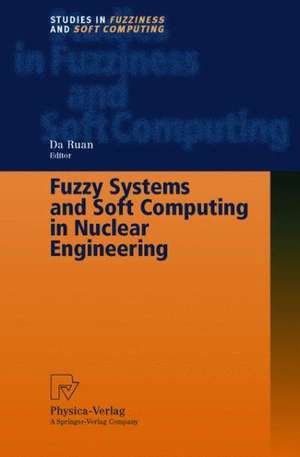 Fuzzy Systems and Soft Computing in Nuclear Engineering de Da Ruan