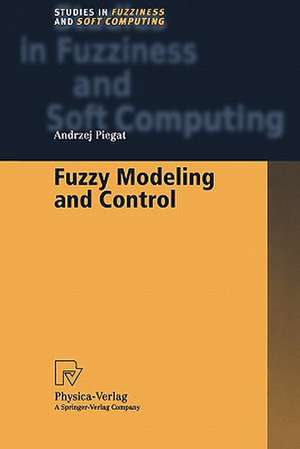 Fuzzy Modeling and Control de Andrzej Piegat