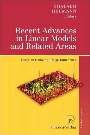 Recent Advances in Linear Models and Related Areas: Essays in Honour of Helge Toutenburg de Shalabh