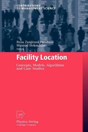 Facility Location: Concepts, Models, Algorithms and Case Studies de Reza Zanjirani Farahani