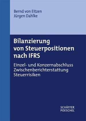 Bilanzierung von Steuerpositionen nach IFRS de Bernd von Eitzen