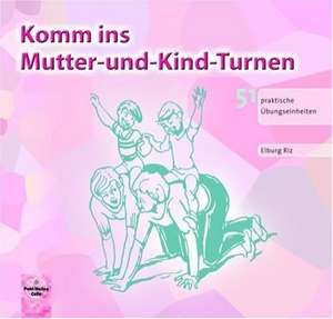 Komm ins Mutter-und-Kind - Turnen de Elburg Riz