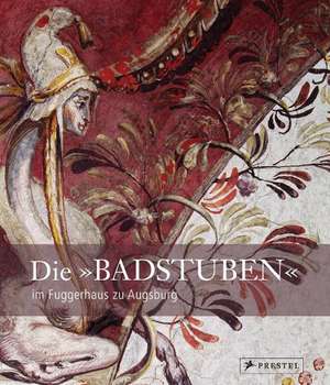 Die "Badstuben" im Fuggerhaus zu Augsburg de Bernt von Hagen