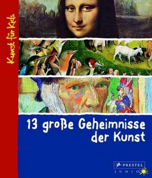 13 große Geheimnisse der Kunst de Angela Wenzel