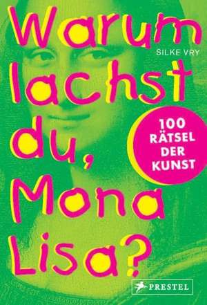 Warum lachst du, Mona Lisa? de Silke Vry