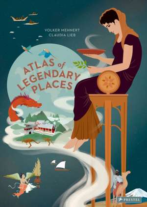 Atlas of Legendary Places de Volker Mehnert