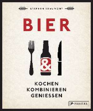 BIER: Kochen, kombinieren, genießen de Stephen Beaumont