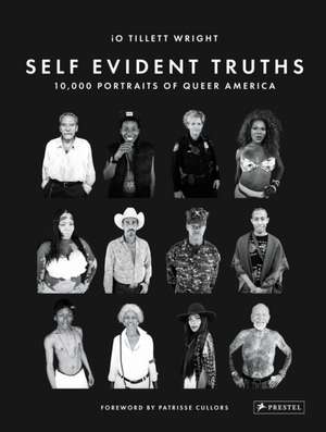 Self Evident Truths: 10,000 Portraits of Queer America de Io Wright