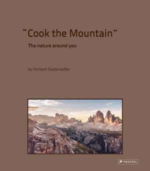 Niederkofler, N: Cook the Mountain [English Edition] de Norbert Niederkofler