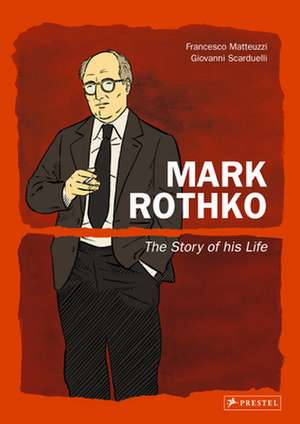 Mark Rothko Graphic Novel: The Story of His Life de Francesco Matteuzzi