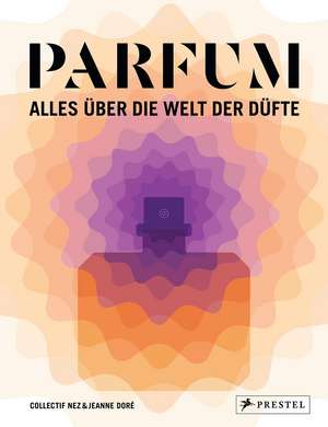 PARFUM: Alles über die Welt der Düfte de Collectif Nez