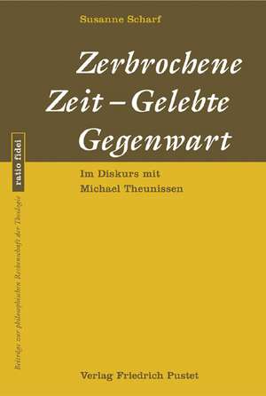 Zerbrochene Zeit - Gelebte Gegenwart de Susanne Scharf