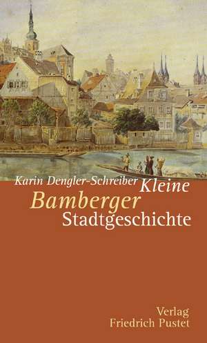 Kleine Bamberger Stadtgeschichte de Karin Dengler-Schreiber