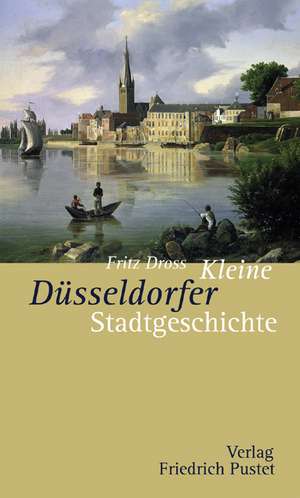 Kleine Düsseldorfer Stadtgeschichte de Fritz Dross