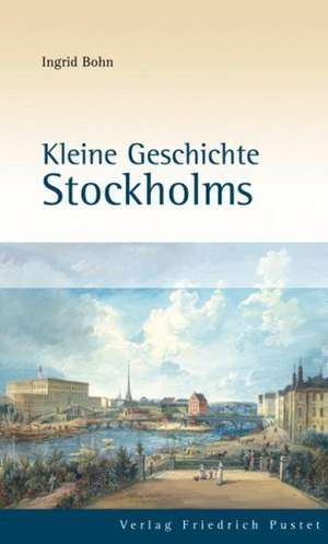 Kleine Geschichte Stockholms de Ingrid Bohn