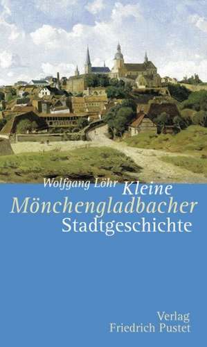 Kleine Mönchengladbacher Stadtgeschichte de Wolfgang Löhr