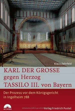 Karl der Große gegen Herzog Tassilo III. von Bayern de Klaus Zehrfeld