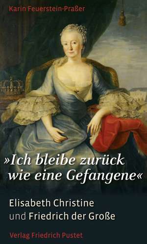 "Ich bleibe zurück wie eine Gefangene" de Karin Feuerstein-Praßer