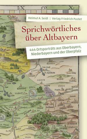 Sprichwörtliches über Altbayern de Helmut A. Seidl