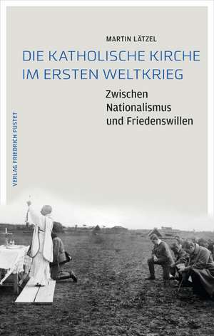 Die Katholische Kirche im Ersten Weltkrieg de Martin Lätzel