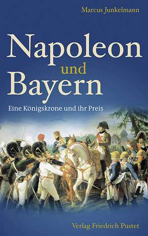 Napoleon und Bayern de Marcus Junkelmann