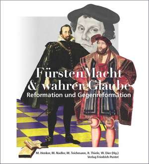 FürstenMacht & wahrer Glaube - Reformation und Gegenreformation de Winfried Dier