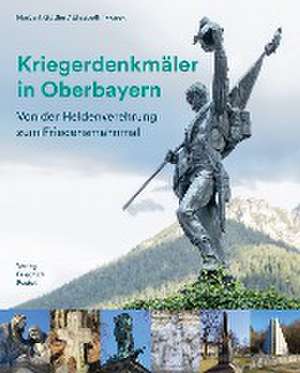 Kriegerdenkmäler in Oberbayern de Norbert Göttler