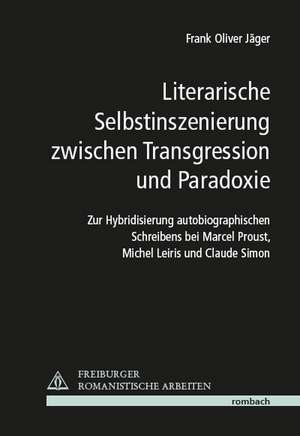 Literarische Selbstinszenierung zwischen Transgression und Paradoxie de Frank Oliver Jäger