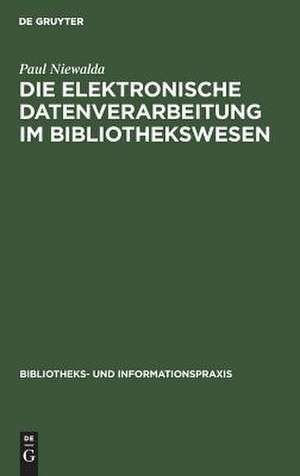 Die elektronische Datenverarbeitung im Bibliothekswesen de Paul Niewalda