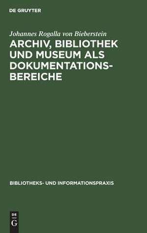 Archiv, Bibliothek und Museum als Dokumentationsbereiche de Johannes Rogalla von Bieberstein