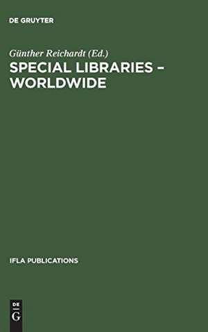 Special Libraries Worldwide: A Collection of Papers Prepared for the Section of Special Libraries de Günther Reichardt