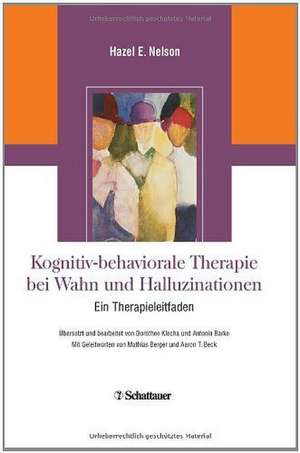 Kognitiv-behaviorale Therapie bei Wahn und Halluzinationen de Hazel E. Nelson