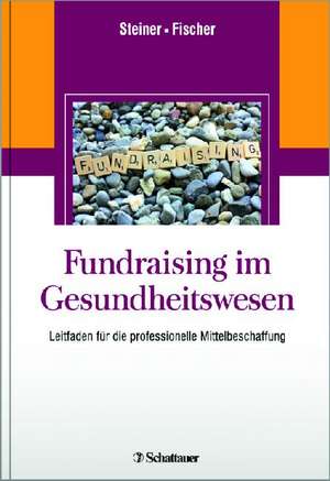 Fundraising im Gesundheitswesen de Oliver Steiner