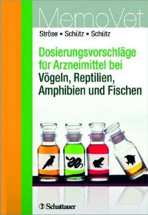 Dosierungsvorschläge für Arzneimittel bei Vögeln, Reptilien, Amphibien und Fischen de Dana Ströse