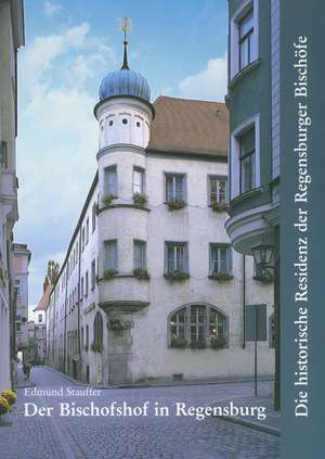 Der Bischofshof in Regensburg de Edmund Stauffer