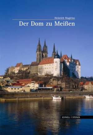 Der Dom Zu Meissen: Dokumente Aus Kirchlichen Archiven Und Bibliotheken de Heinrich Magirius